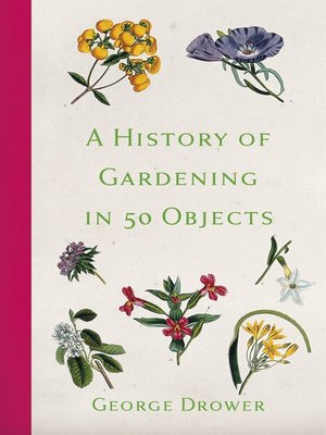 cover image of A History of Gardening in 50 Objects